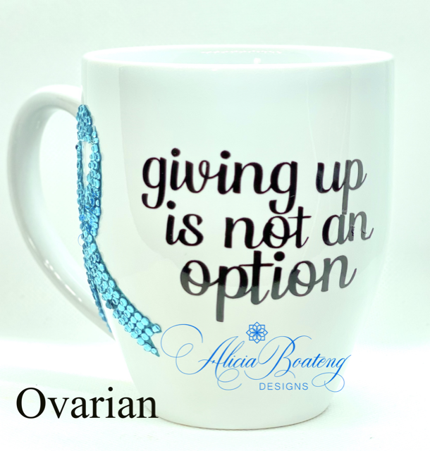Giving up is not an option Ovarian Cancer  Coffee / Tea cup, Bling Coffee Cup,