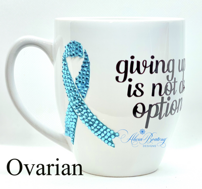 Giving up is not an option Ovarian Cancer  Coffee / Tea cup, Bling Coffee Cup,